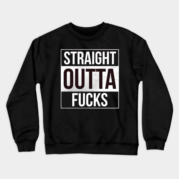 Straight outta fucks Crewneck Sweatshirt by thehollowpoint